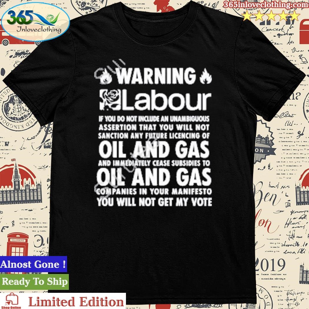 Official warning Labour No Oil and Gas T-Shirt