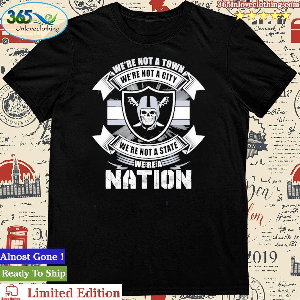Official we Are Not A Town We Are Not A City We Are Not A State We Are A Nation Las Vegas Raiders Football Unisex T-Shirt