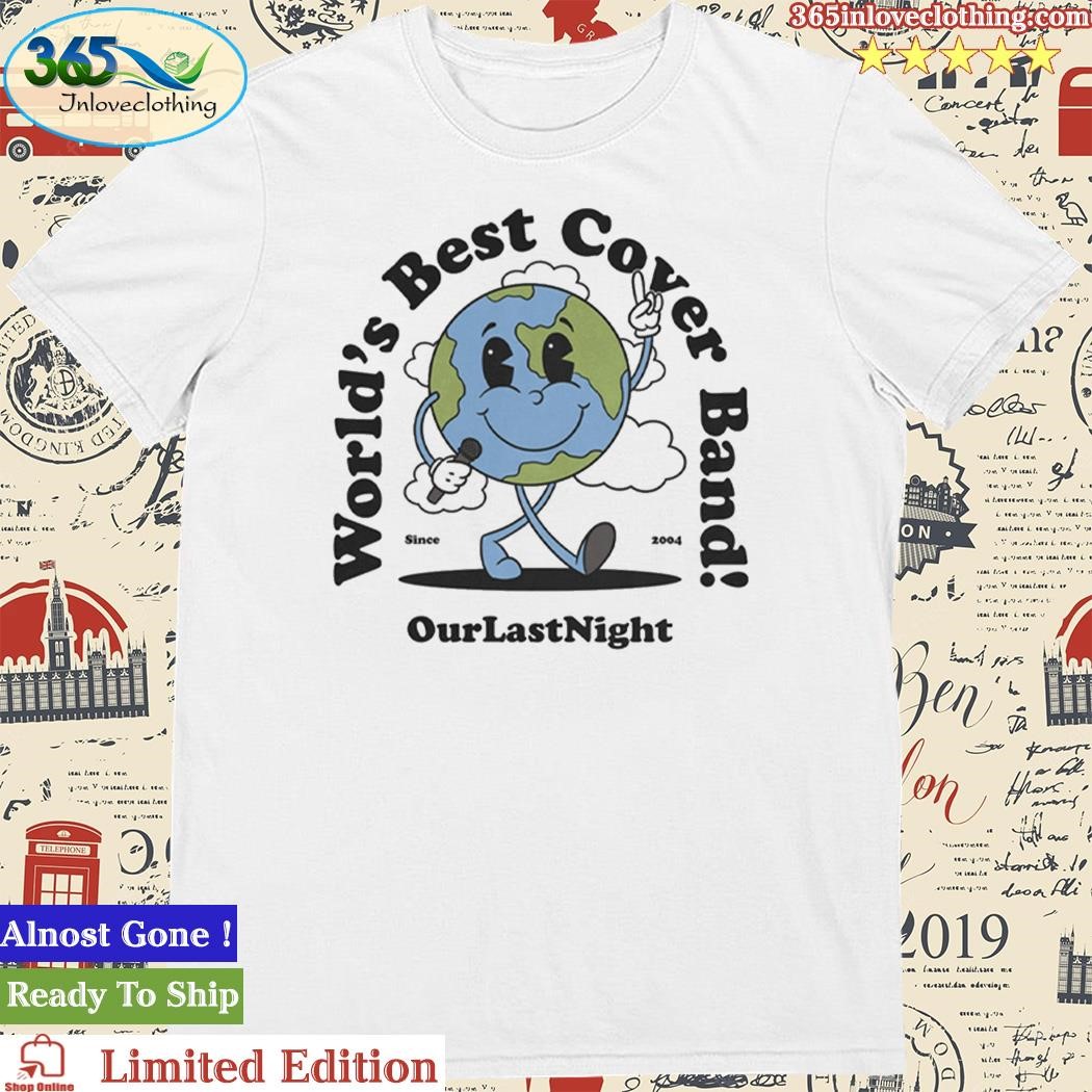 Official world’s Best Cover Band Our Last Night Since 2004 Tee Shirt