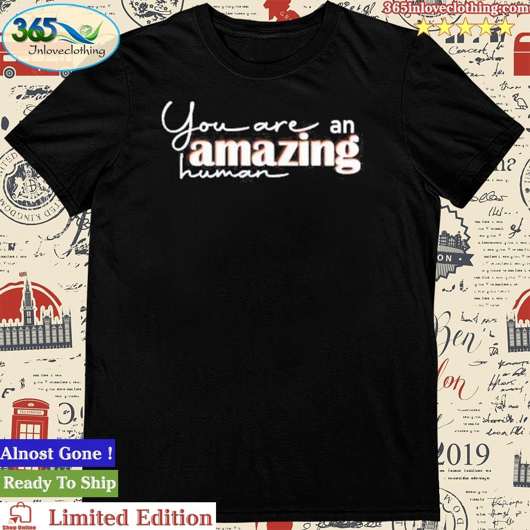 Official you Are An Amazing Human T-Shirt