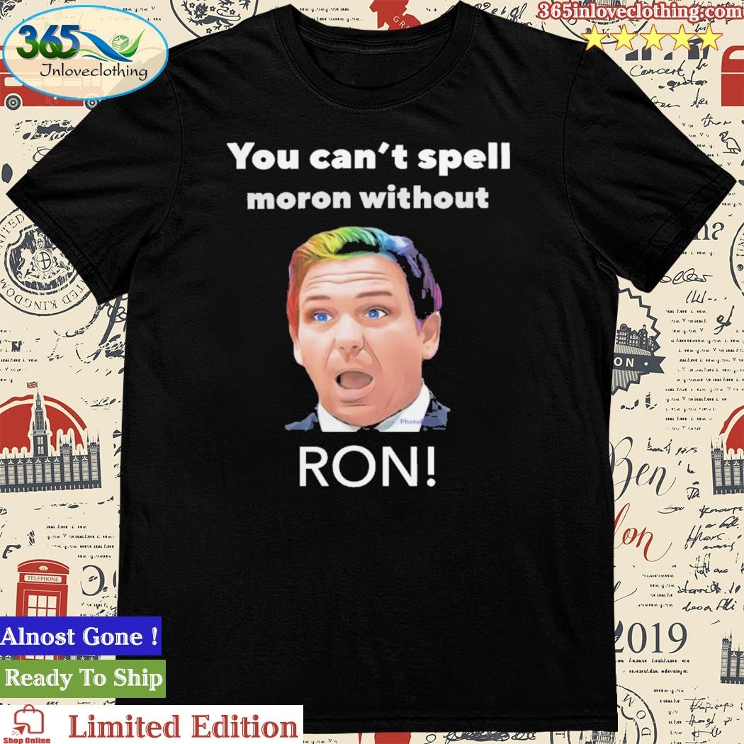 Official you Can'T Spell Moron Without Ron! T Shirt