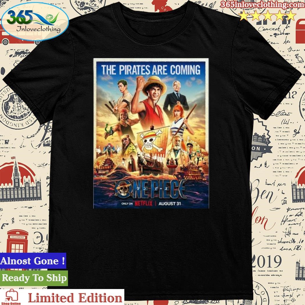 Poster For Netflix Live Action One Piece Series The Pirates Are Coming Shirt