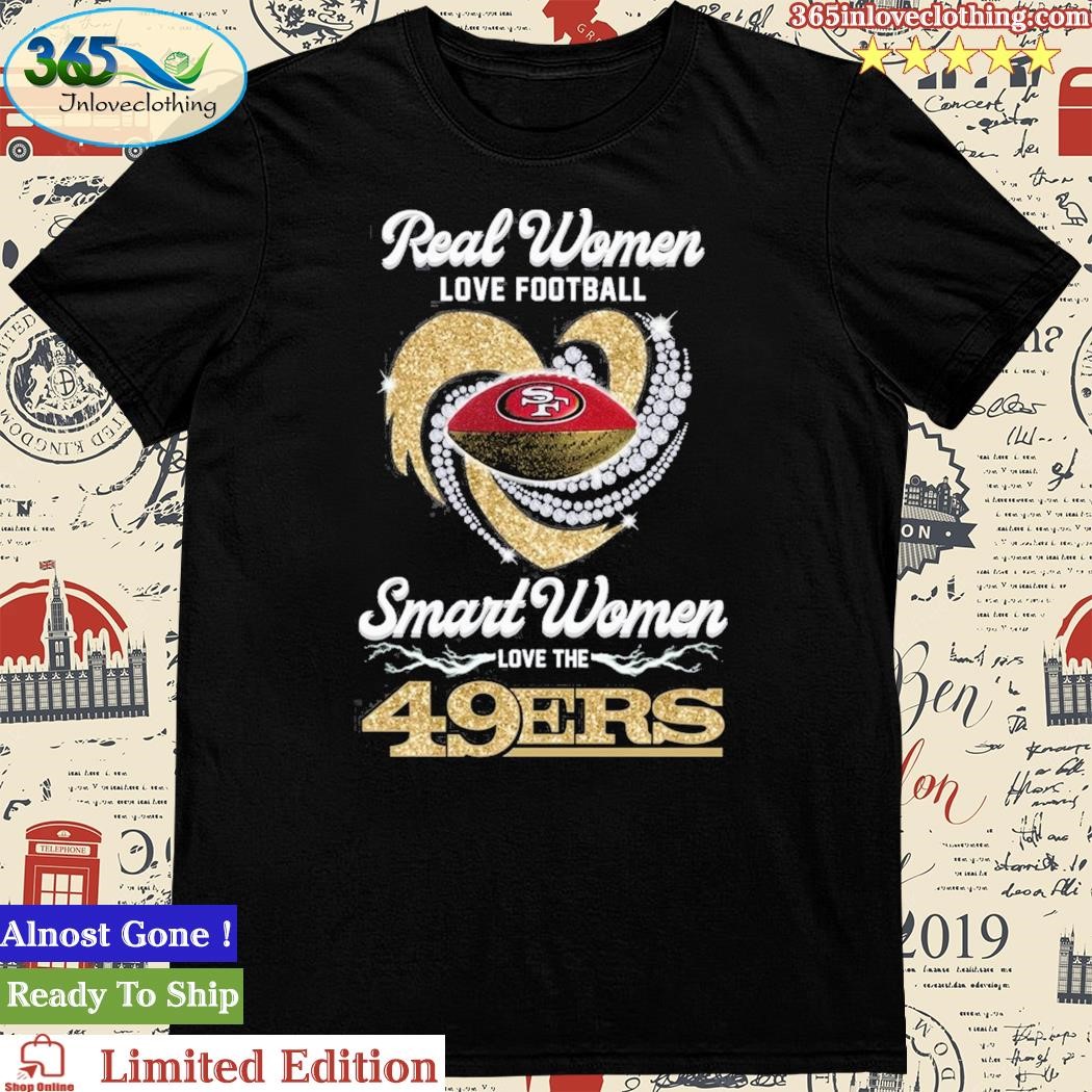 49ers Womens Shirt Real Woman Love Football Smart Women Love The 49ers -  Personalized Gifts: Family, Sports, Occasions, Trending