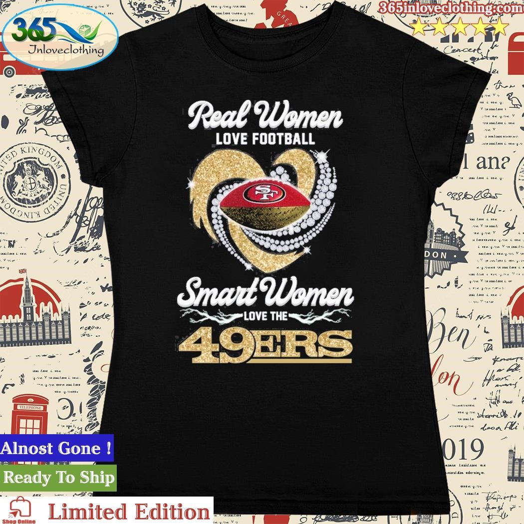 San Francisco 49ers Real Women Love Football Smart Women Love The