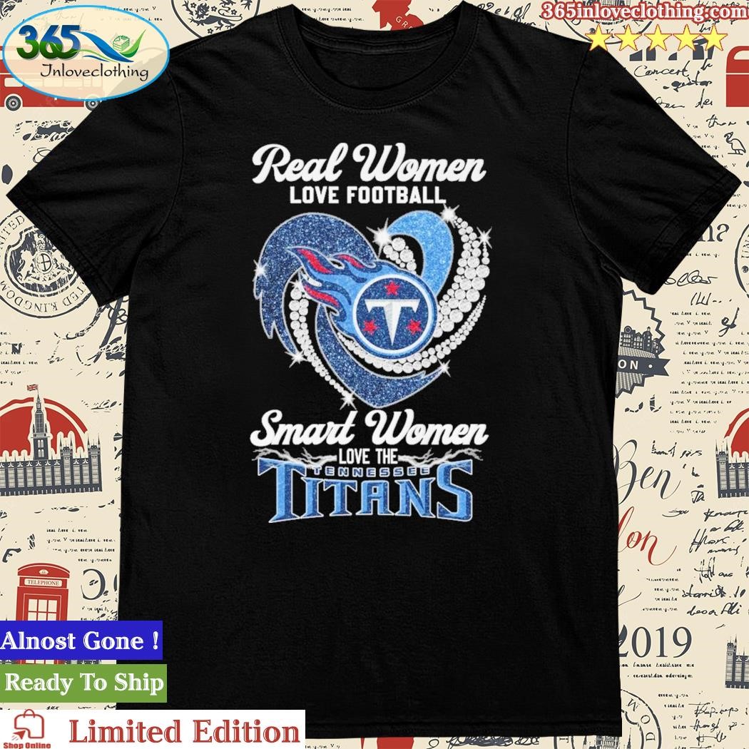 Real Women Love Football Smart Women Love The Tennessee Titans T Shirt -  Growkoc