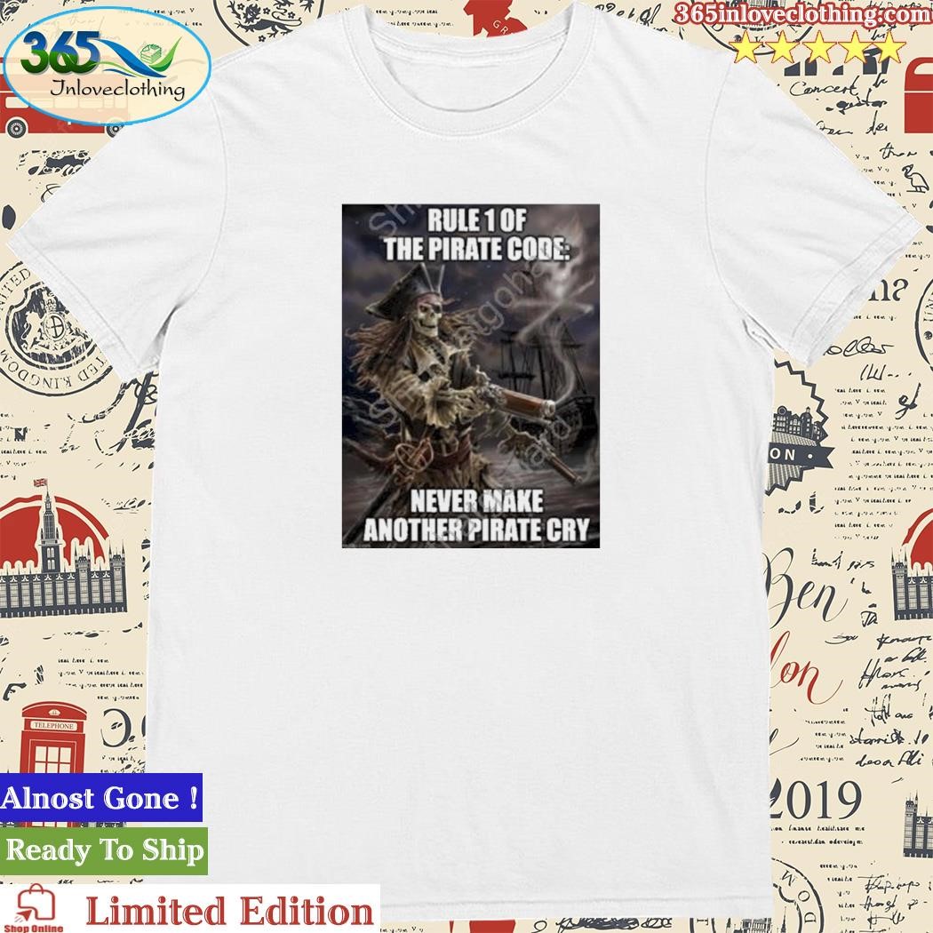 Rule 1 Of The Pirate Code Never Make Another Pirate Cry Tee Shirt