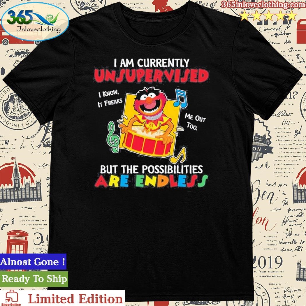 Since We’re Redefining Everything This Is A CordlaAnimal Muppet I Am Currently Unsupervised But The Possibilities Are Endless Shirtess Hole Puncher Shirt
