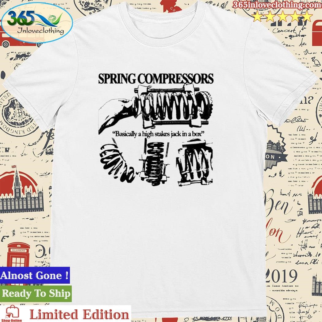 Spring Compressors Basically A High Stakes Jack In A Box Shirt
