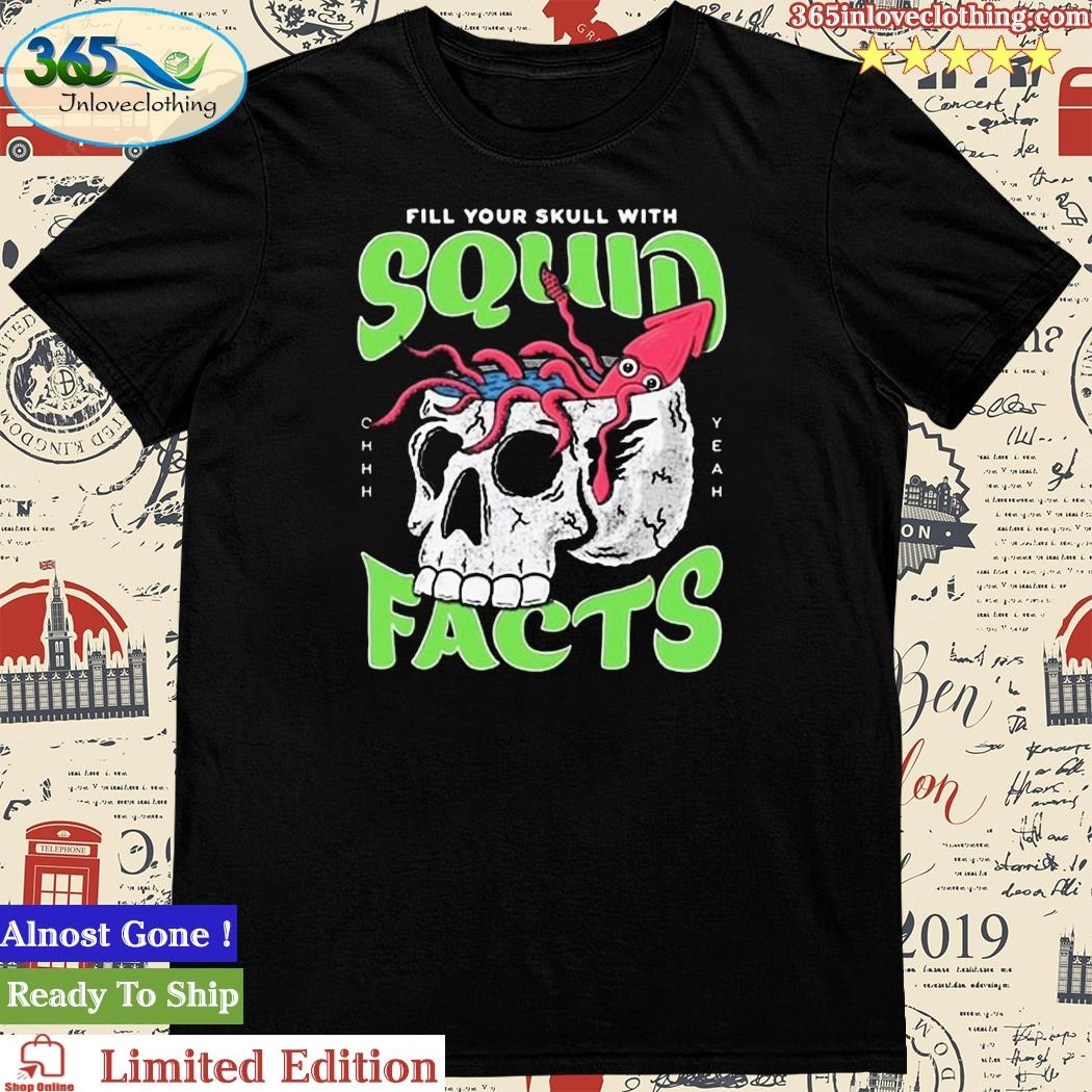 Squid Facts Fill Your Skull With Squid Facts T Shirt