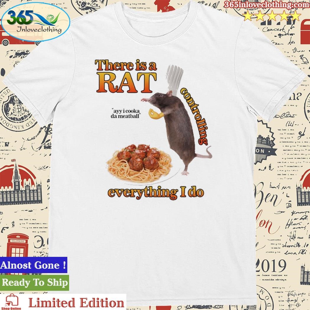 There Is A Rat Controlling Everything Shirt