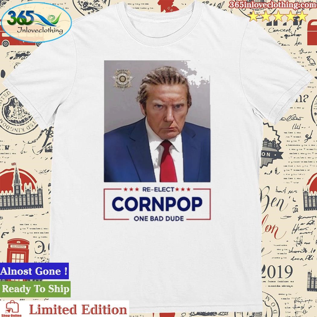 Trump Mugshot Re-Elect Cornpop One Bad Dude Tee Shirt