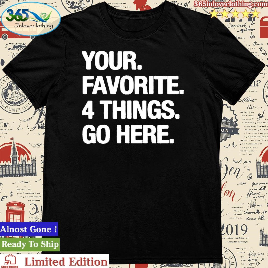 Your Favorite 4 Things Go Here Shirt