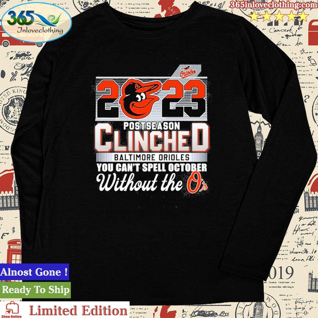 Baltimore Orioles 2023 Postseason Clinched You Can't Spell October WIthout  O's t-shirt, hoodie, sweater, long sleeve and tank top