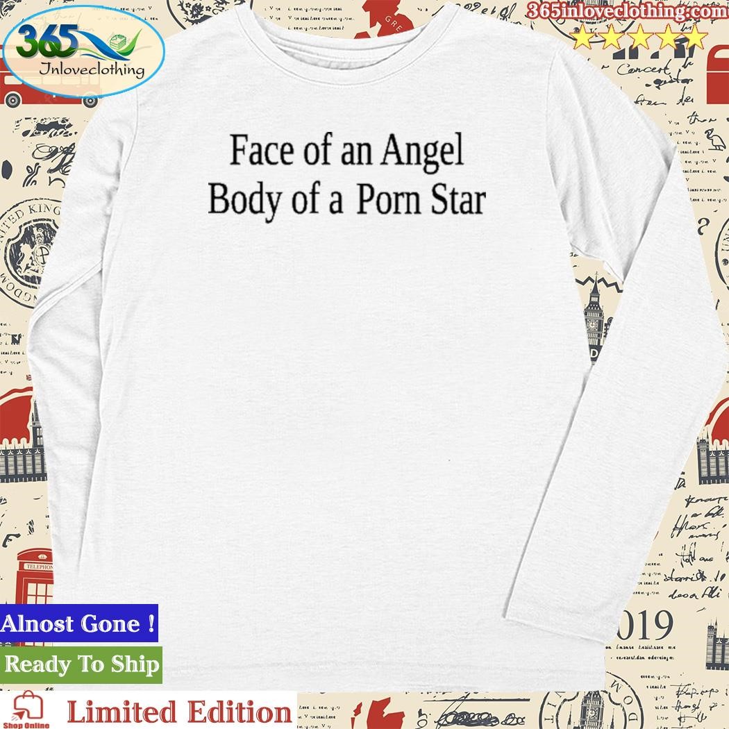 Cherrykitten Face Of An Angel Body Of A Porn Star Shirt,tank top, v-neck  for men and women