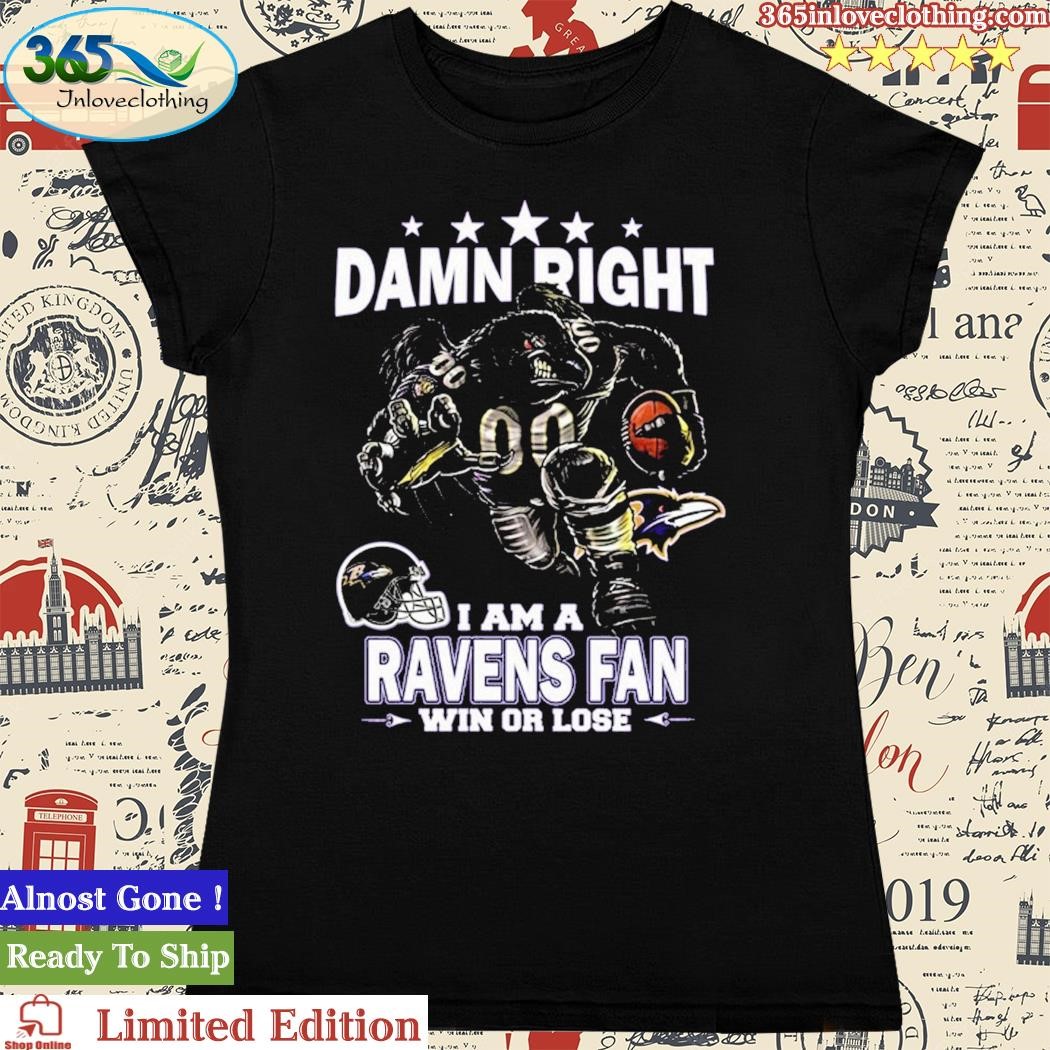 Damn Right I Am Baltimore Ravens Fan Win Or Lose Unisex T-Shirt