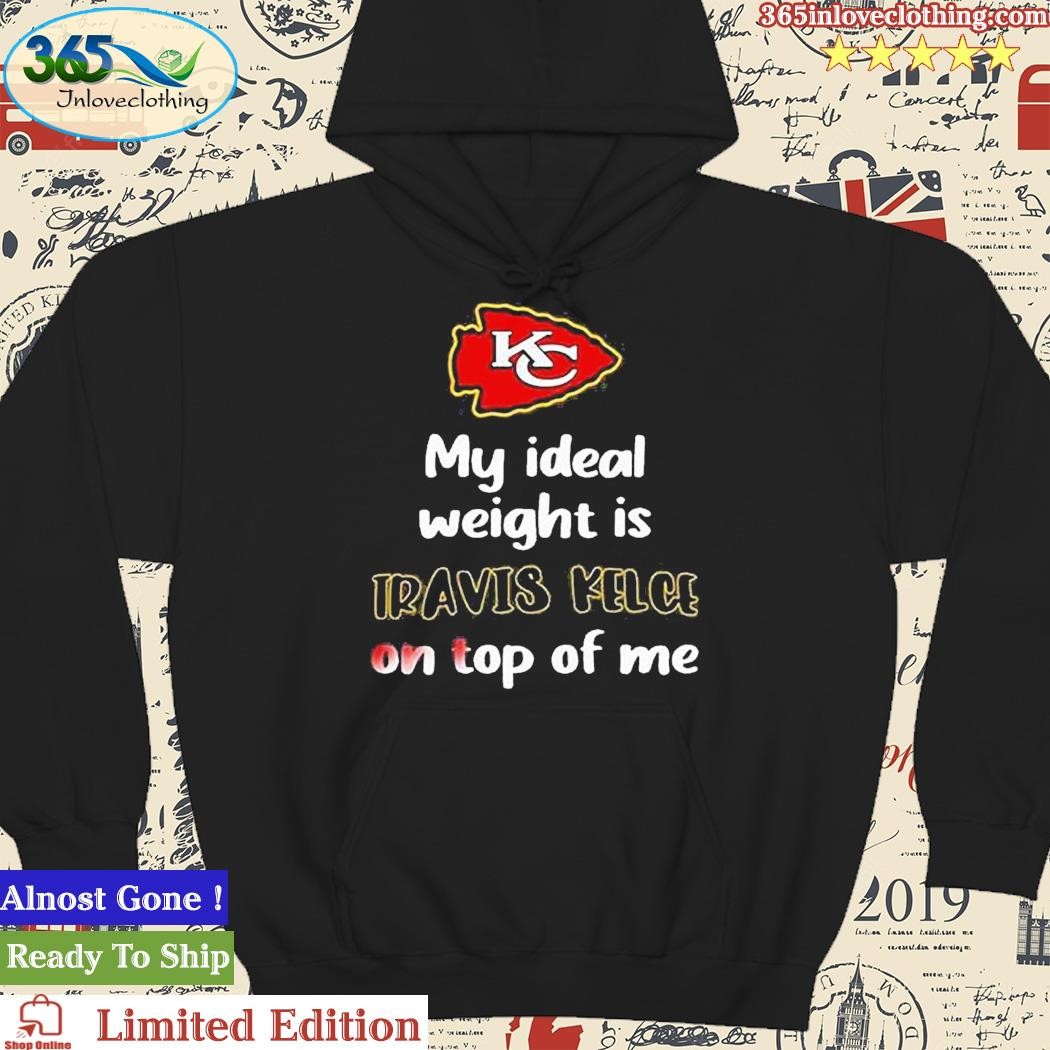 Kansas City Chiefs My Ideal Weight Is Travis Kelce On Top Of Me Shirt -  Shibtee Clothing