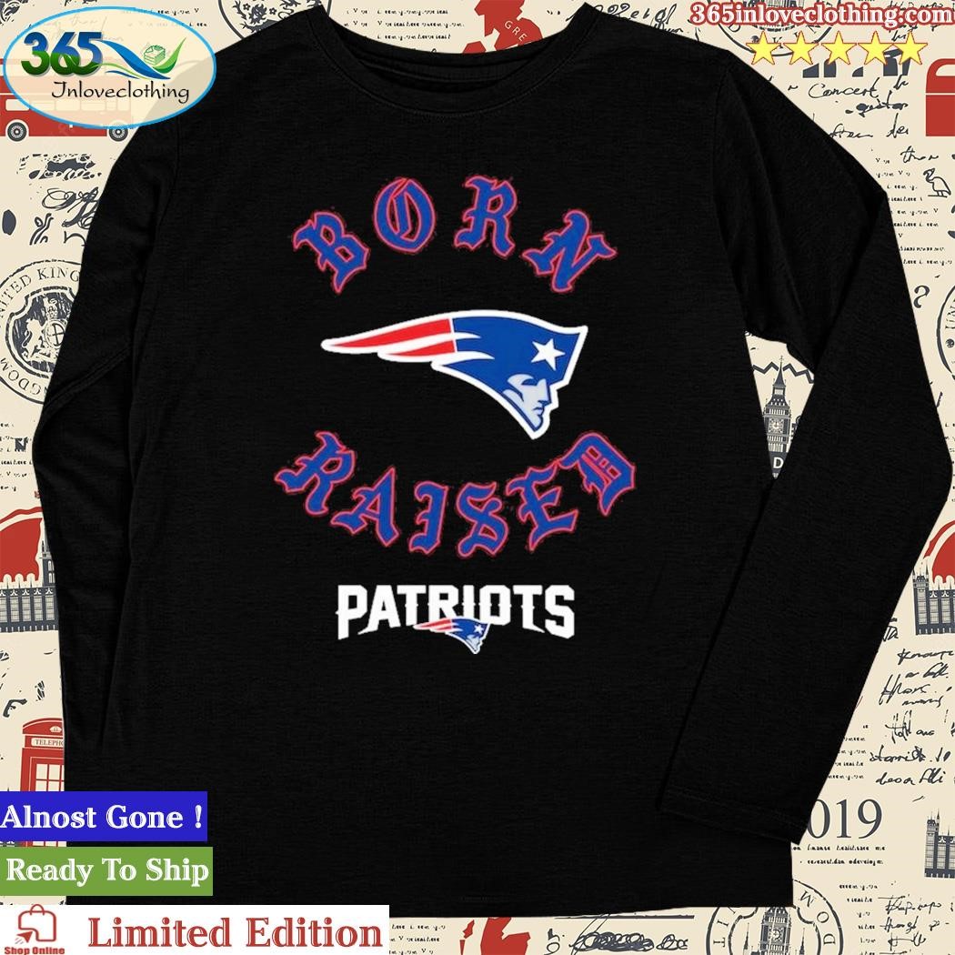 New England Patriots Born X Raised Unisex T-Shirt, hoodie, sweater and long  sleeve