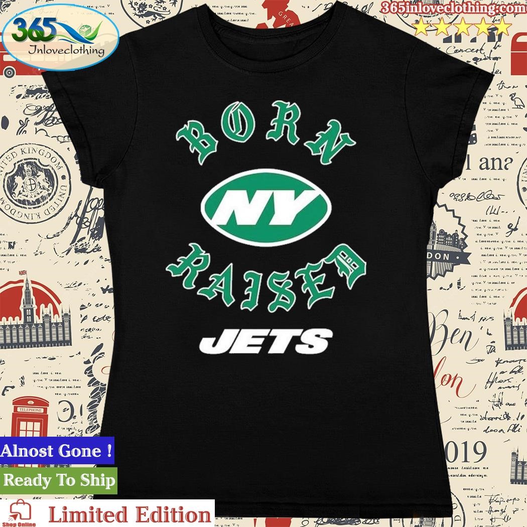 New york jets born x raised shirt, hoodie, sweater, long sleeve and tank top