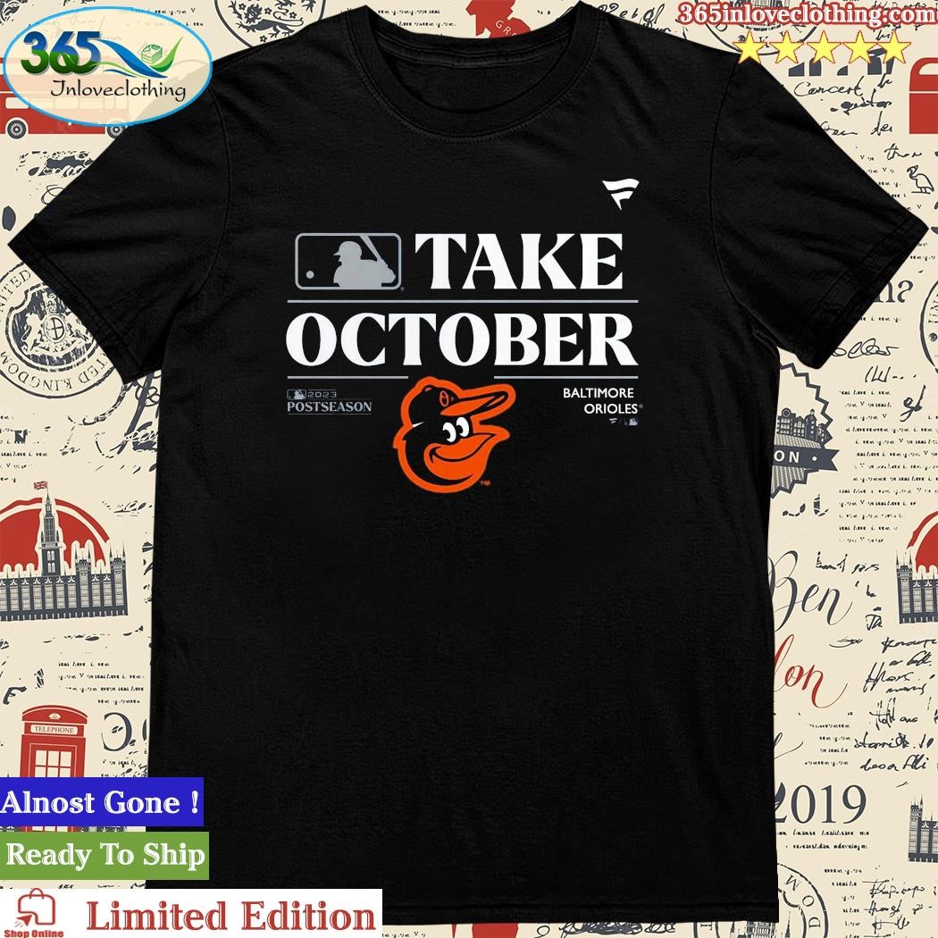 Official Baltimore Orioles Take October Playoffs Postseason 2023 Shirt,tank  top, v-neck for men and women