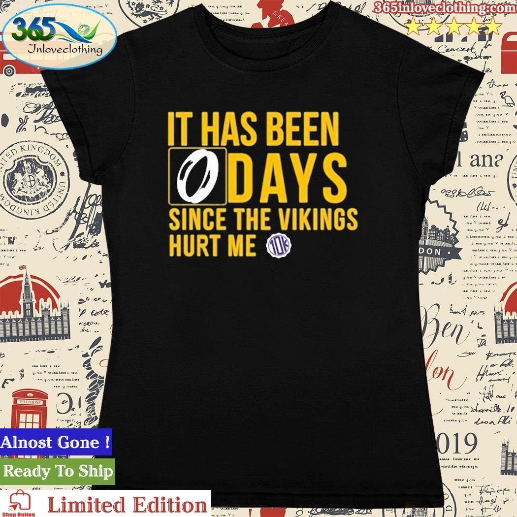 Official it Has Been 0 Days Since The Vikings Hurt Me T-Shirts, hoodie,  tank top, sweater and long sleeve t-shirt