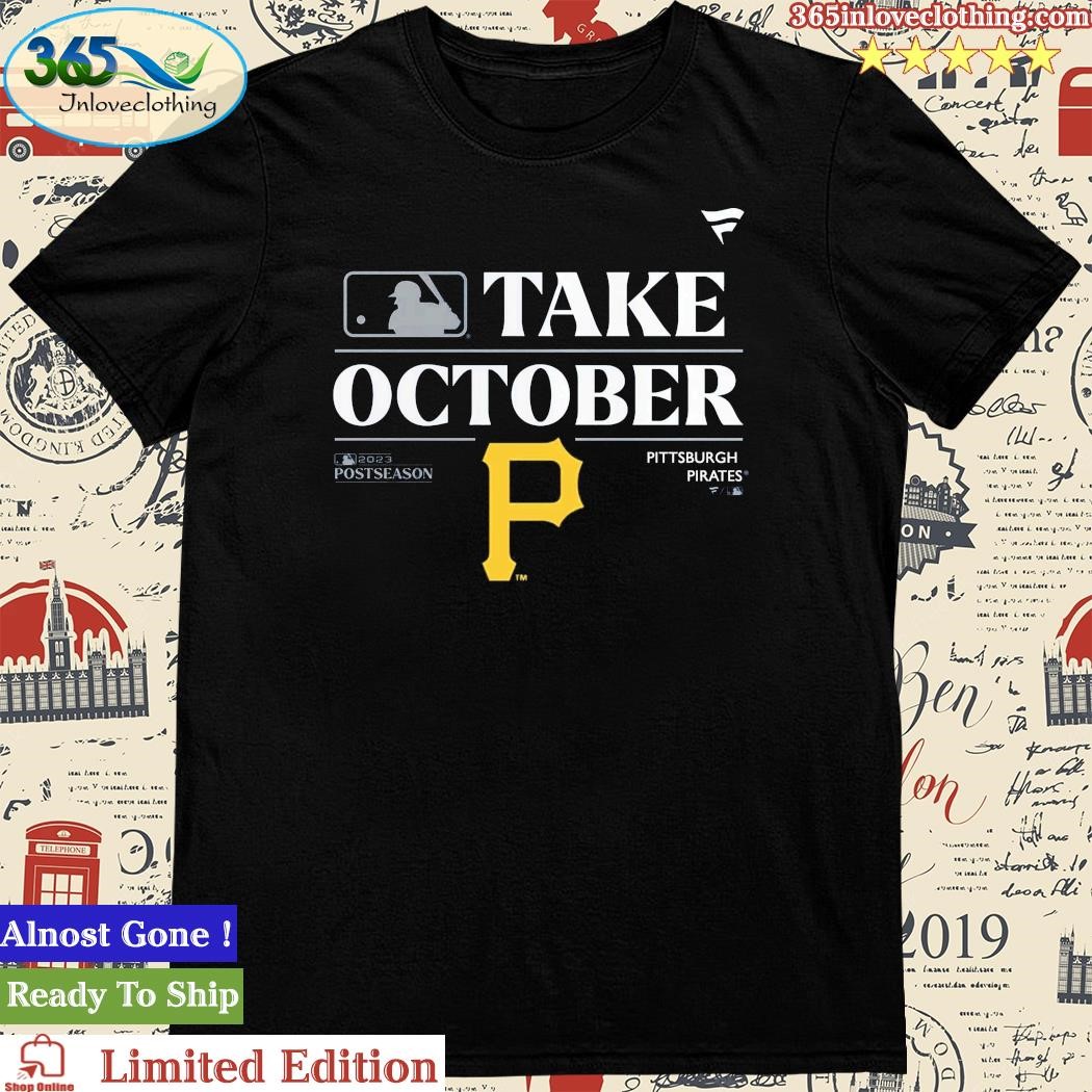 Pittsburgh Pirates Take October Playoffs Postseason 2023 Shirt