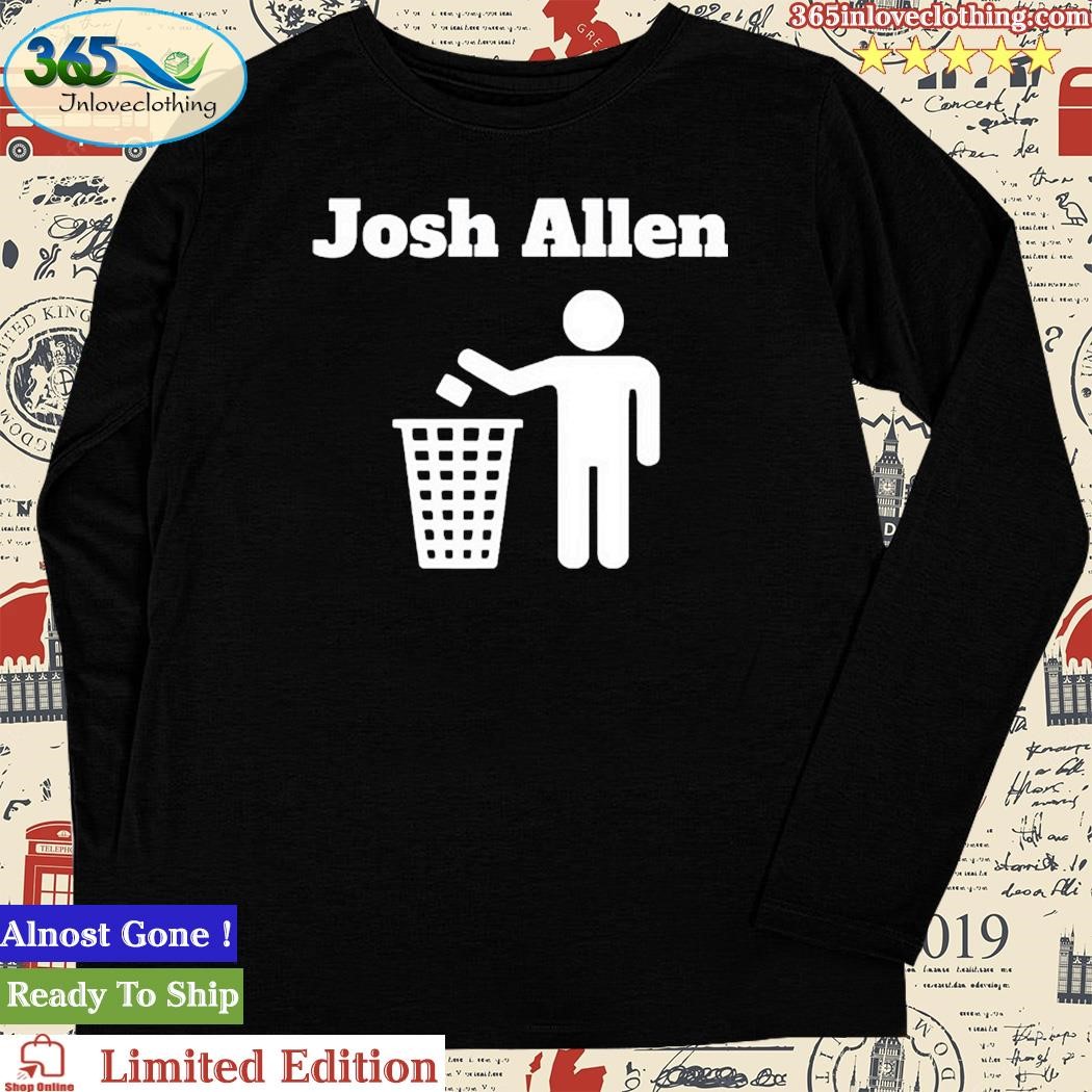 Josh Allen Trash T-Shirt, hoodie, sweater, long sleeve and tank top