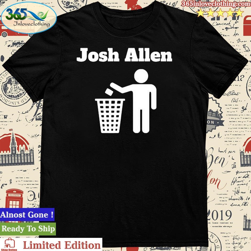 Josh Allen Trash T-Shirt, hoodie, sweater, long sleeve and tank top