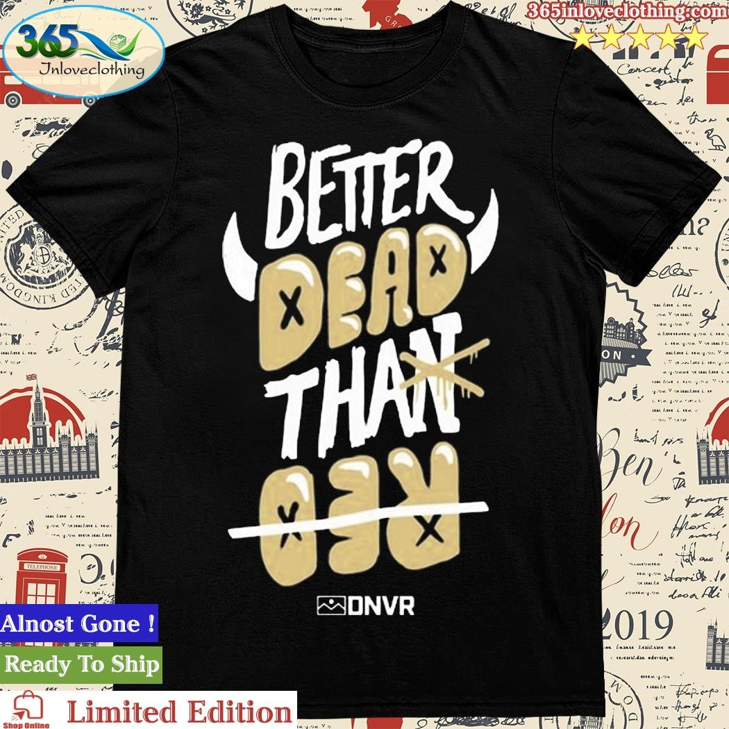 Official better Dead Than Red DNVR Shirt