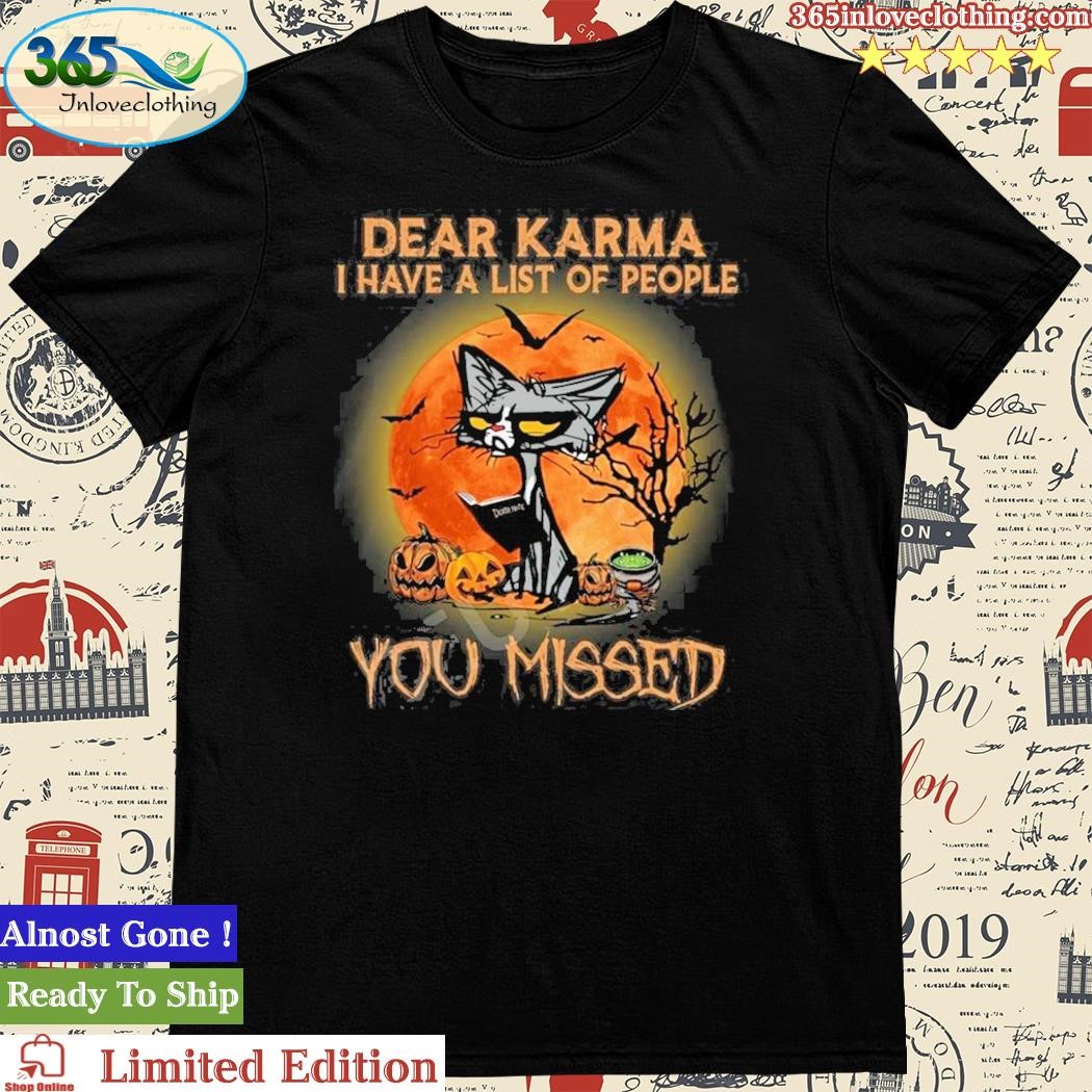 Official cat Dear Karma I Have List Of People You Missed Shirt