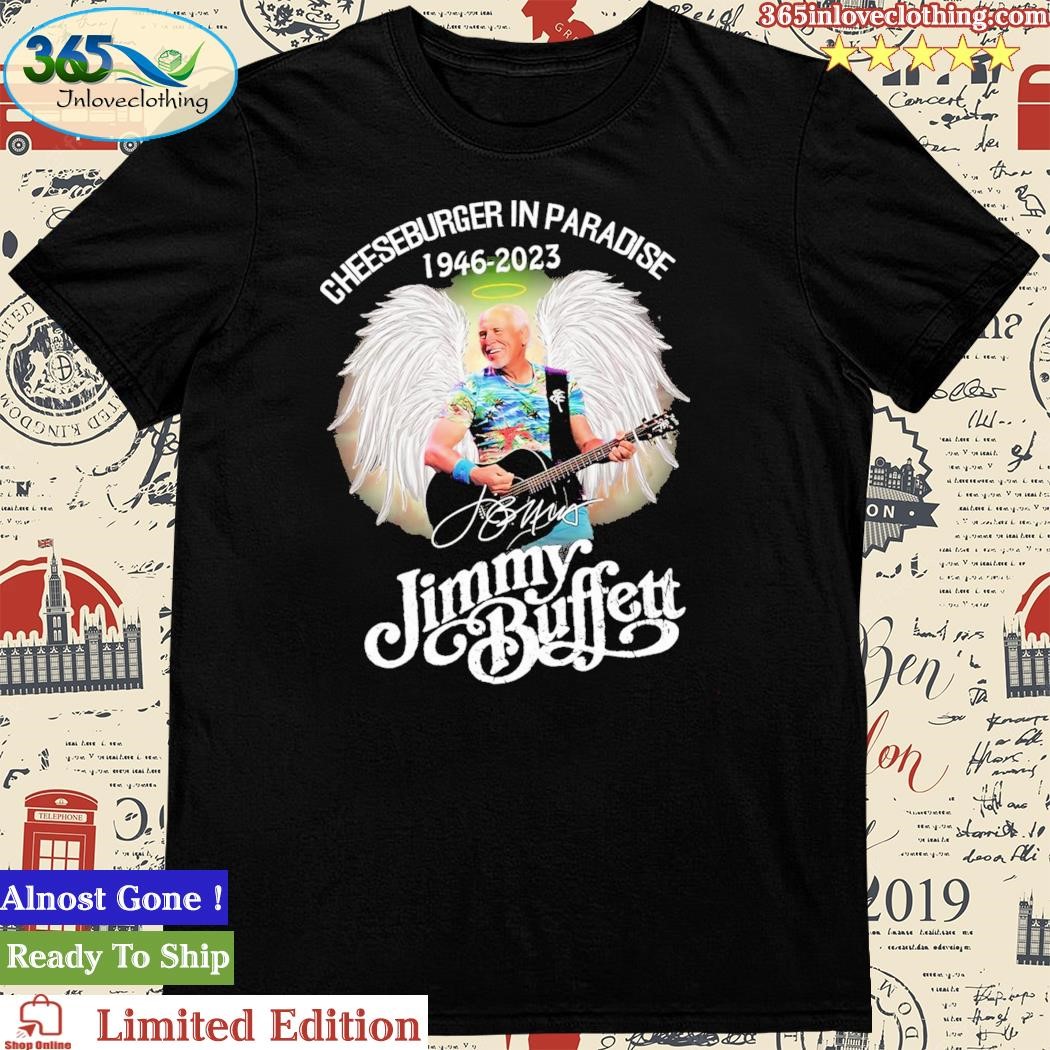 Official cheeseburger In Paradise 1946-2023 Jimmy Buffett Signature Shirt