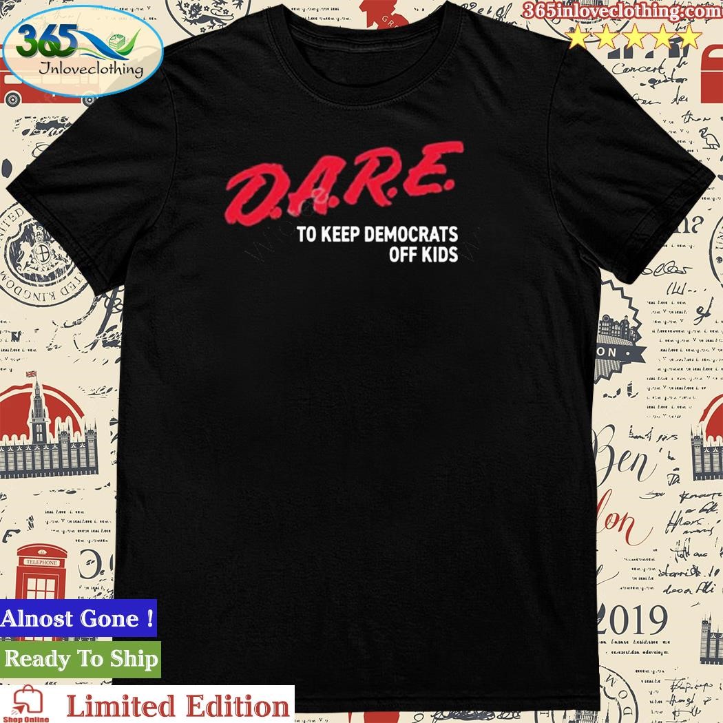 Official dare To Keep Democrats Off Kids Shirt
