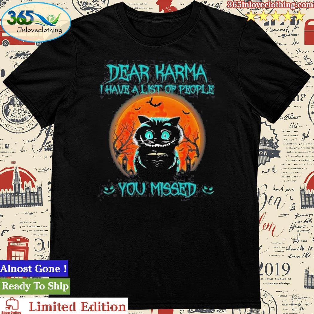 Official dear Karma I Have A List On People You Missed Shirt