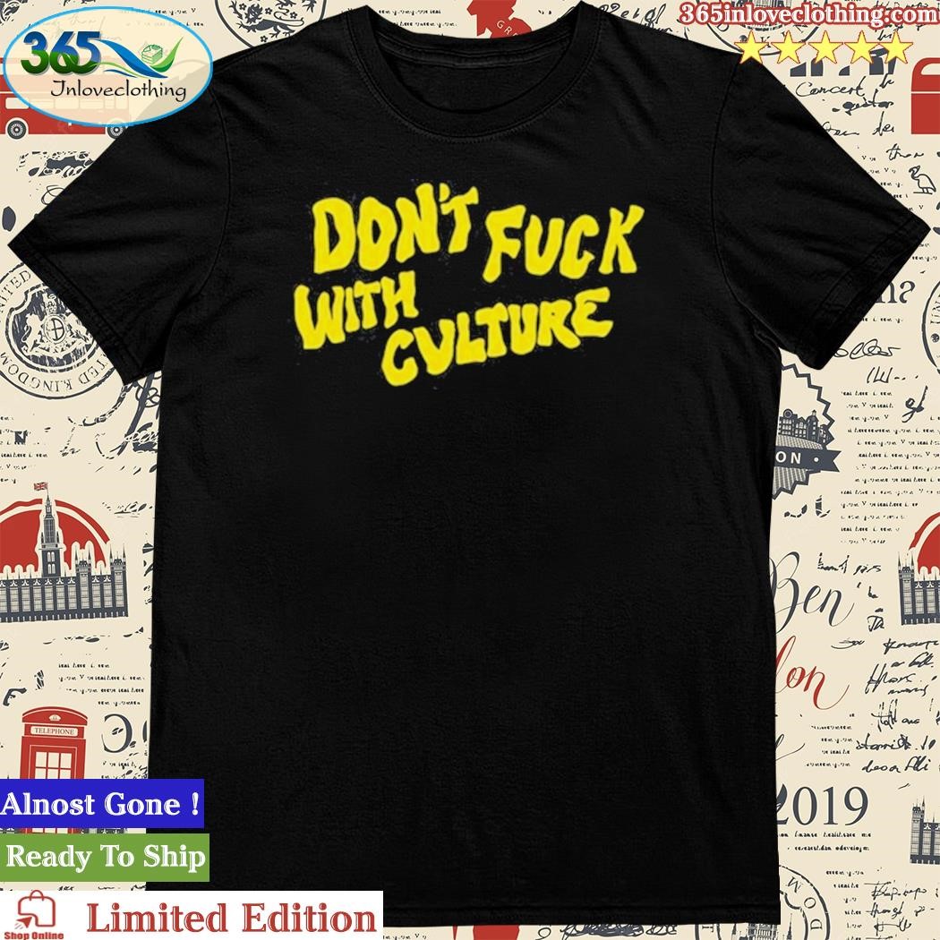 Official don't Fuck With Culture Shirt