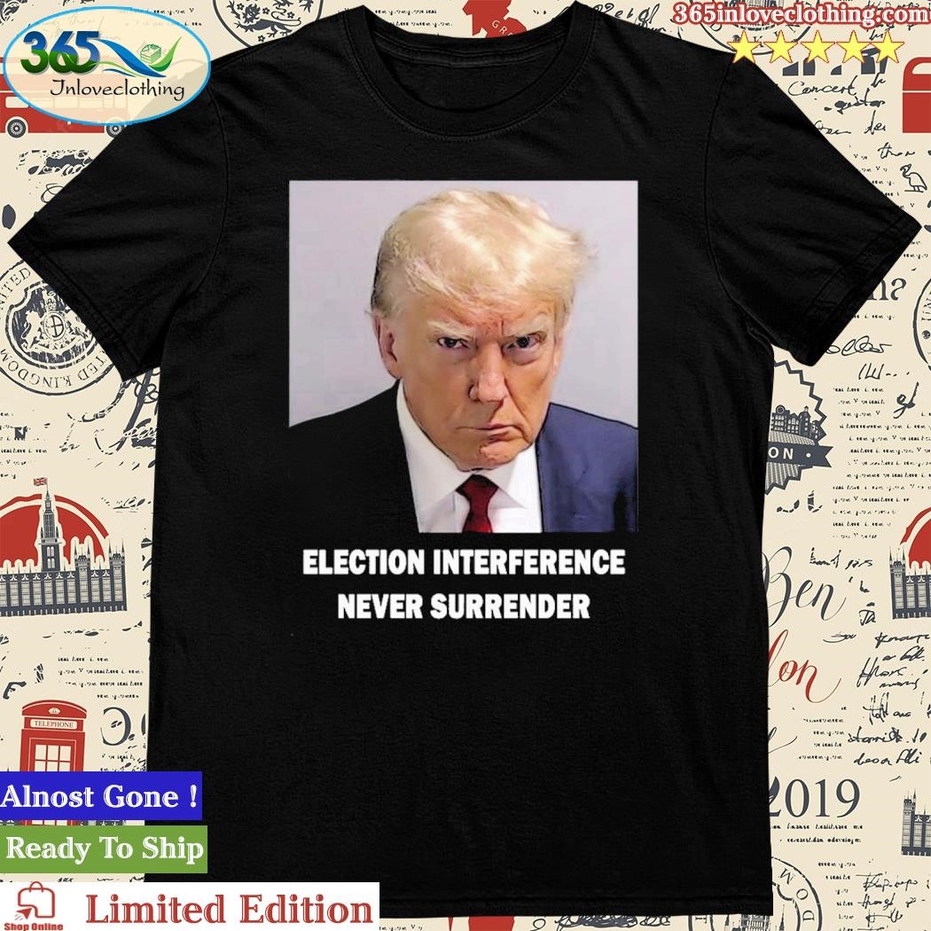 Official election Interference Never Surrender Trump 2024 T-Shirt