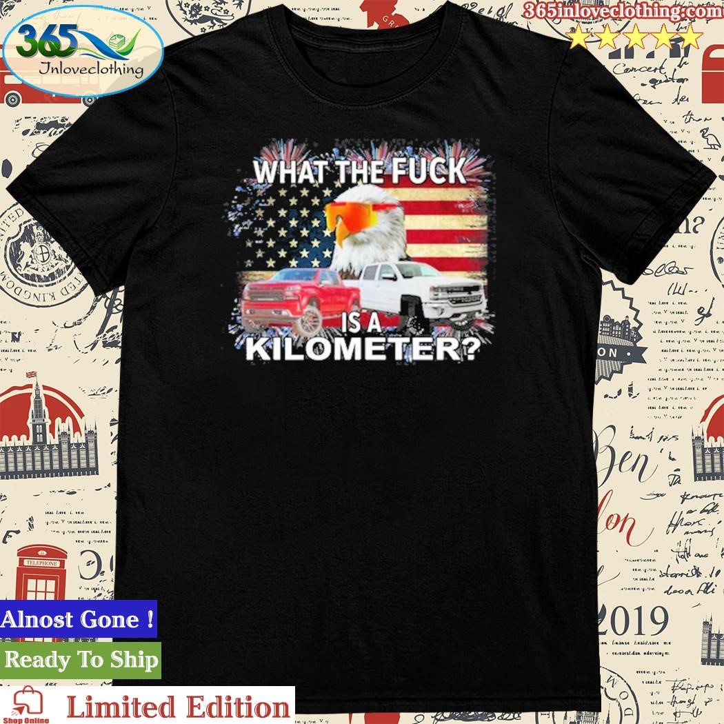 Official freedom Units Eagle Wtf Is A Kilometer Shirt