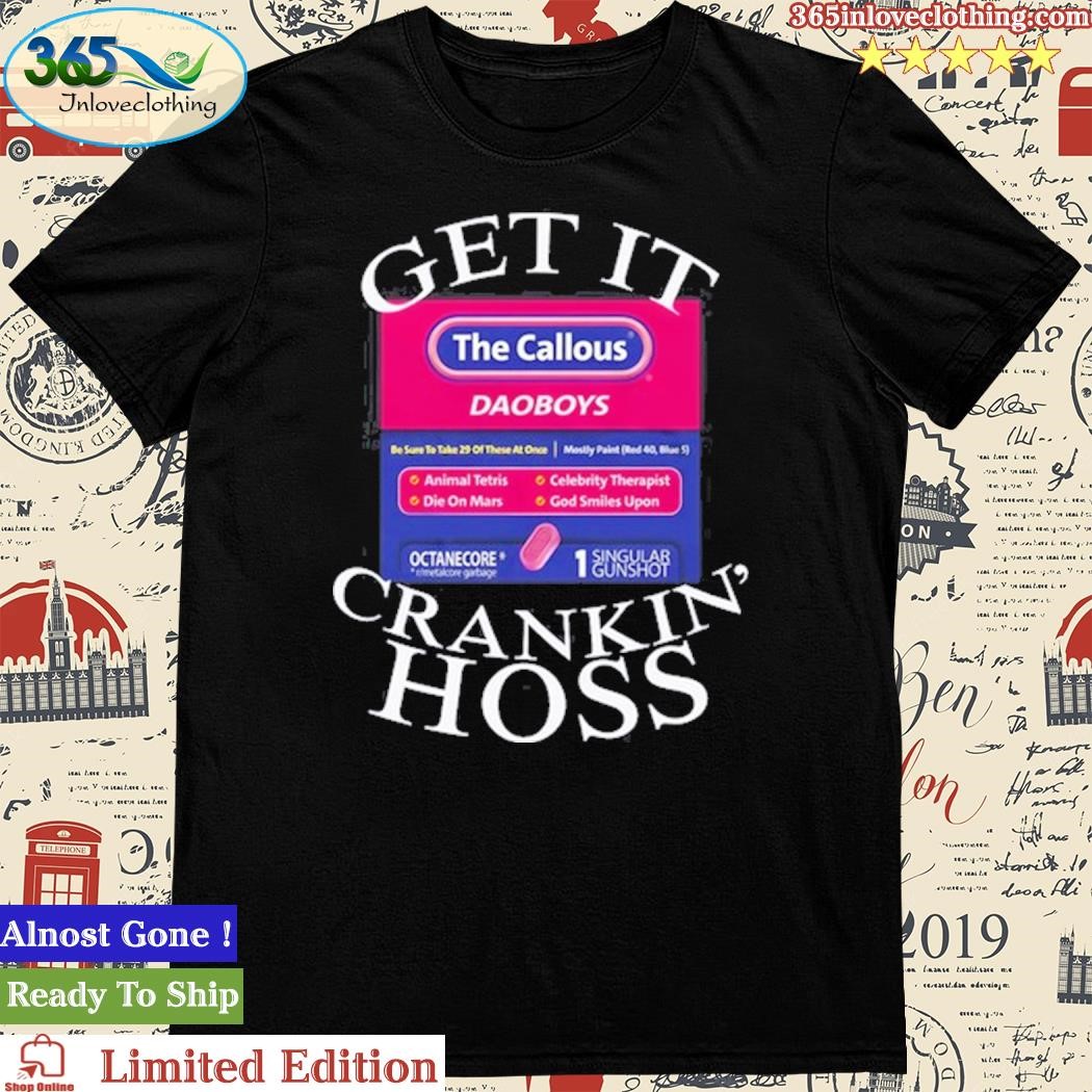 Official get It The Callous Daoboys Crankin Hoss T Shirt