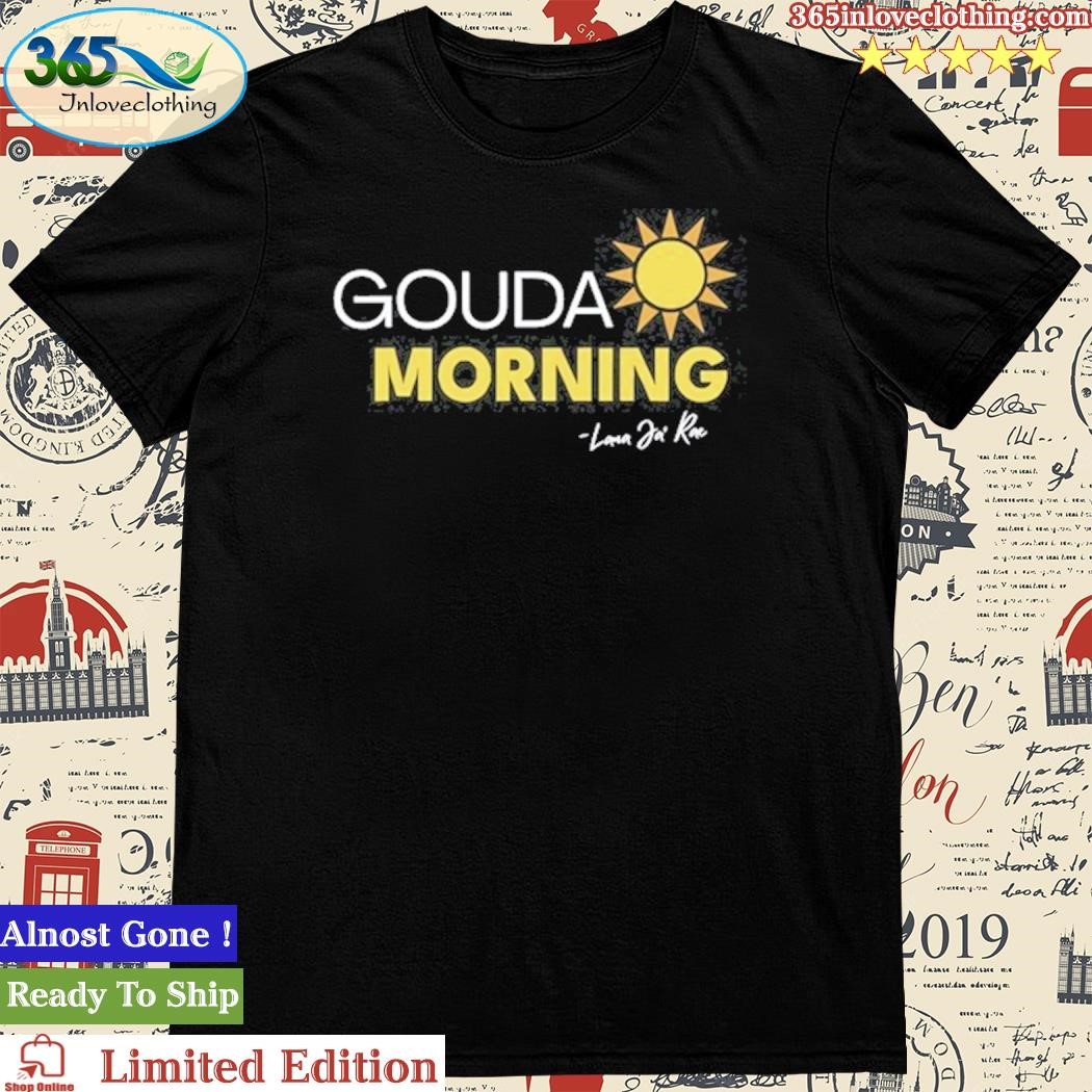 Official gouda Morning Sun Lana Ja Rae Shirt