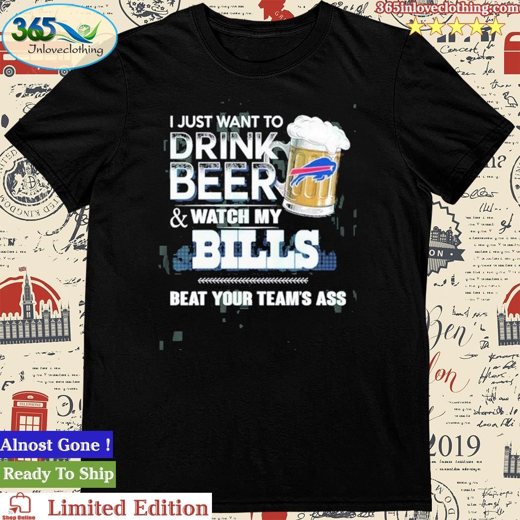 Official i Just Want To Drink Beer & Watch My Buffalo Bills T Shirt
