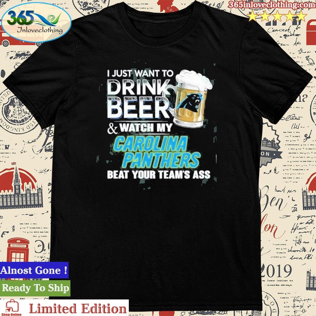 Official i Just Want To Drink Beer & Watch My Carolina Panthers T Shirt