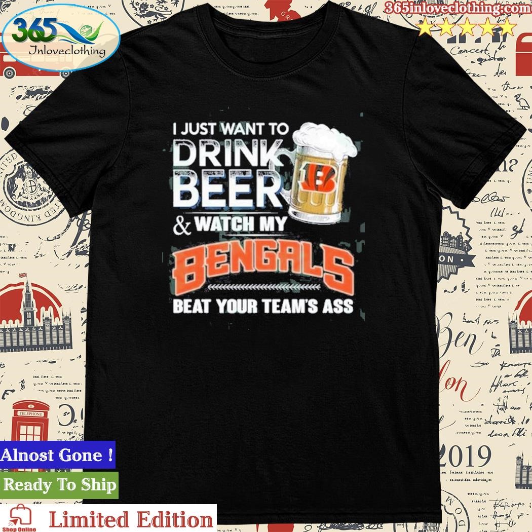 Official i Just Want To Drink Beer & Watch My Cincinnati bengals T Shirt