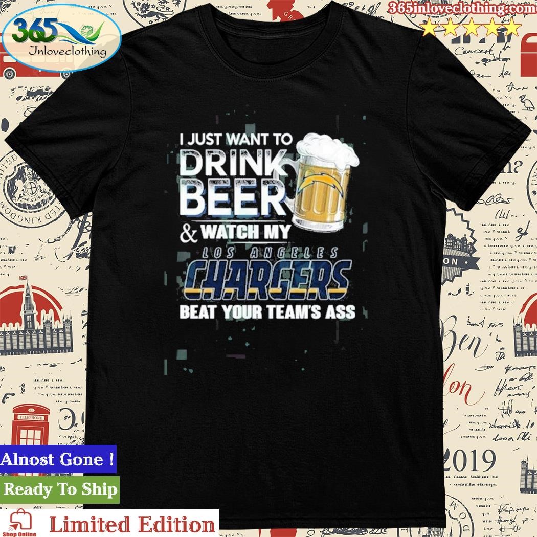 Official i Just Want To Drink Beer & Watch My Los Angeles Chargers T Shirt