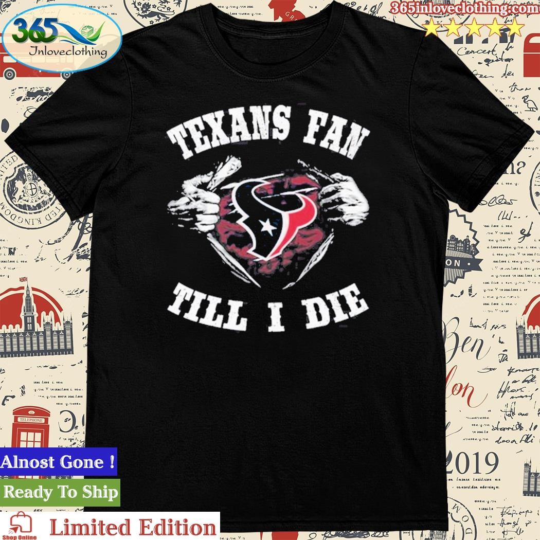 Official im Houston Texans Fan shirt,tank top, v-neck for men and women