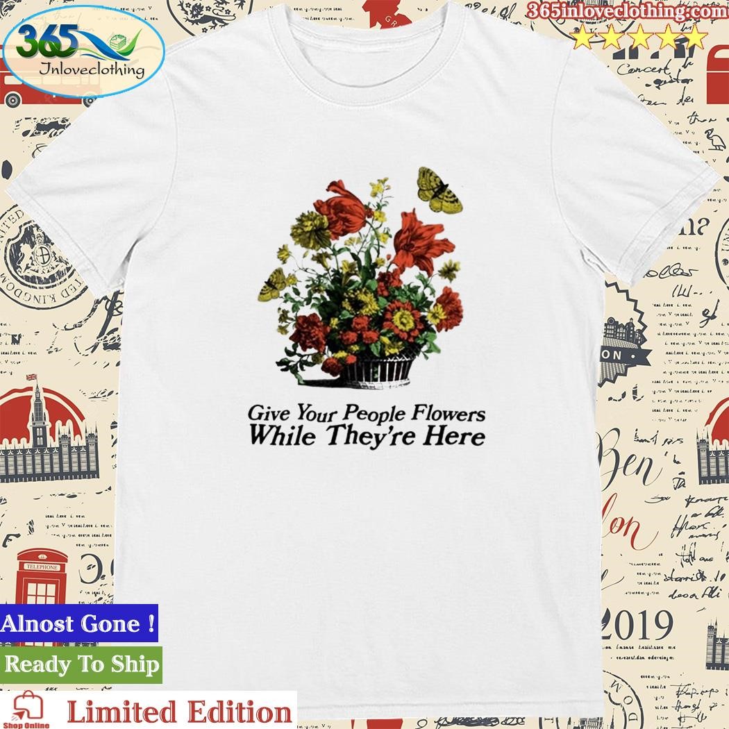 Official made Mobb Marigold Give Your People Flowers While They're Here Shirt