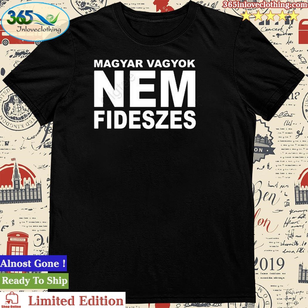 Official magyar Vagyok Nem Fideszes Shirt