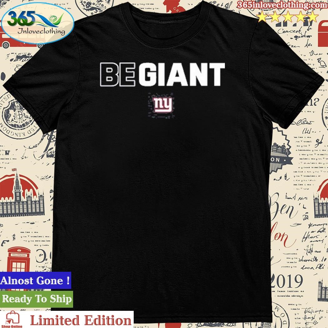 Official new york giants be giant shirt, hoodie, sweater, long sleeve and  tank top