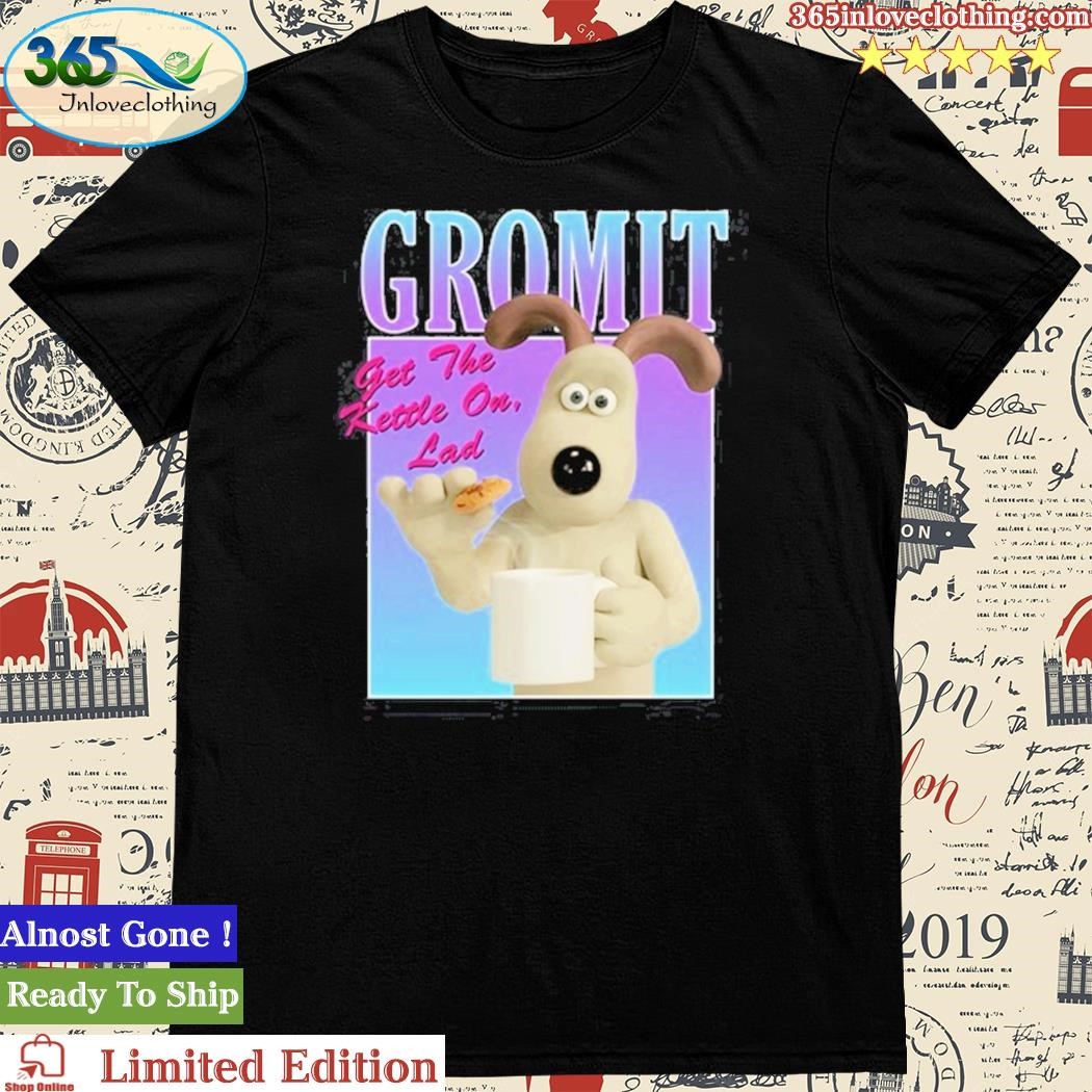 Official park London Gromit Get The Kettle On Lad Shirt
