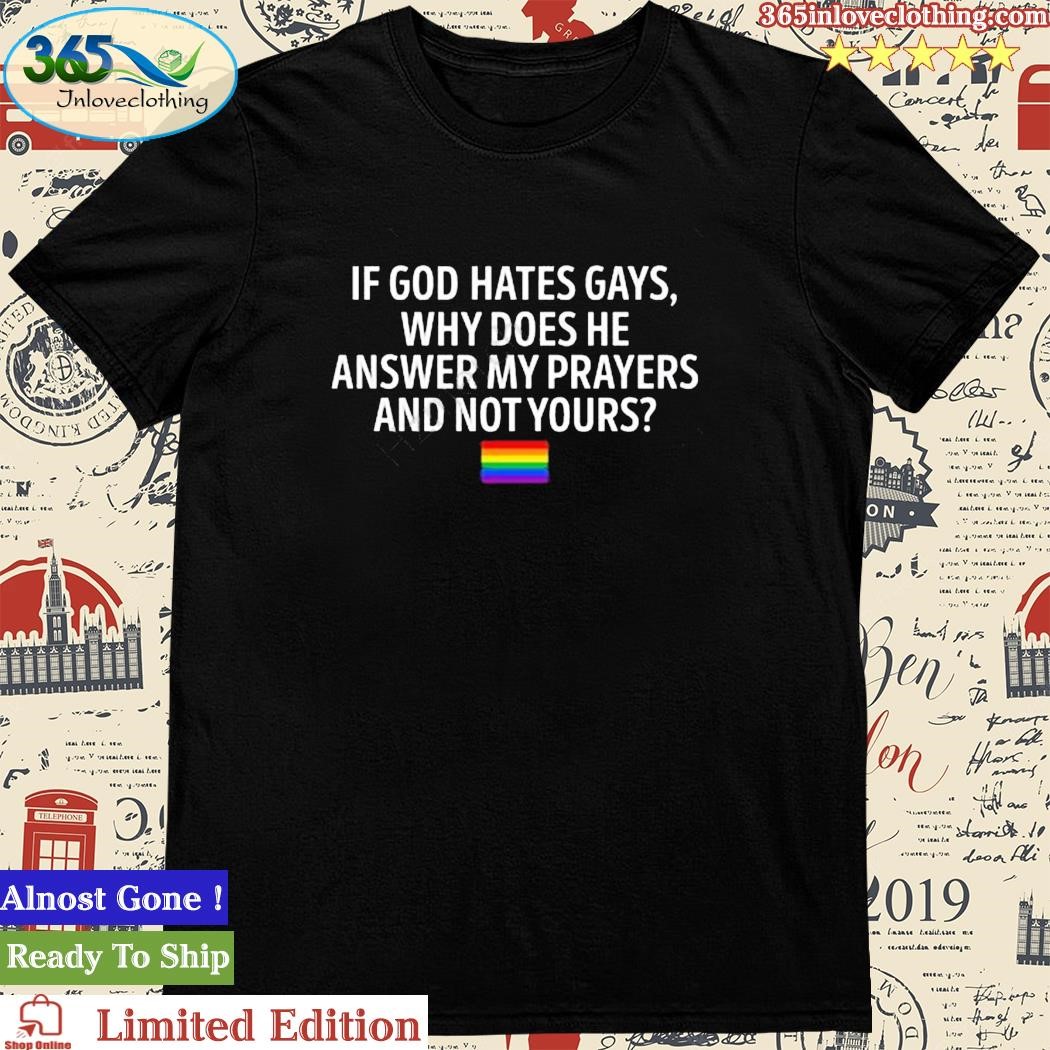 Official ronnogoodboyo If God Hates Gays Why Does He Answer My Prayers And Not Yours Shirt