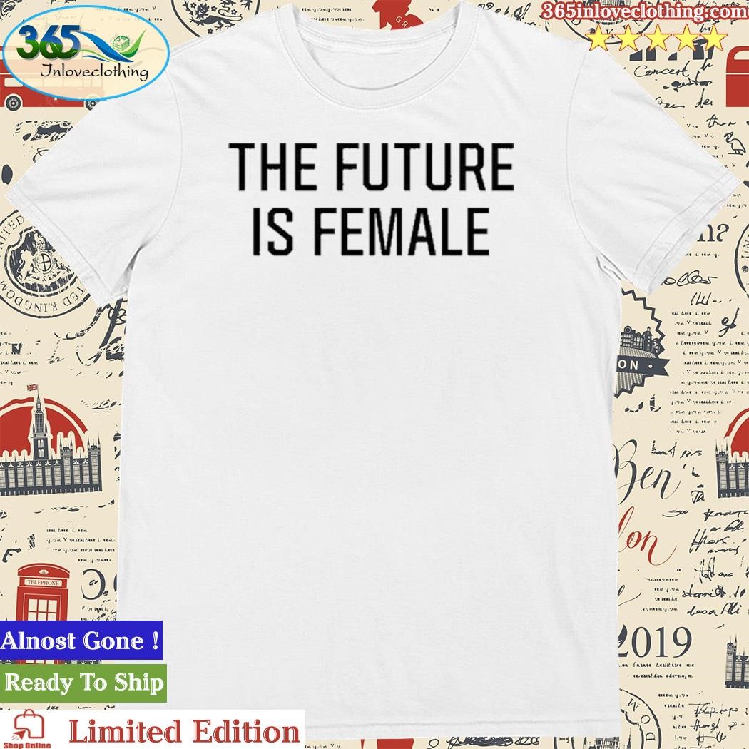 Official sahara The Future Is Female Shirt