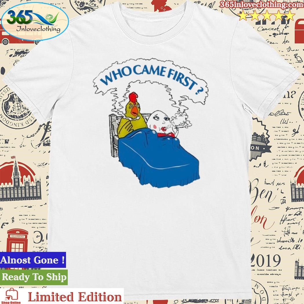 Official who Came First Shirt