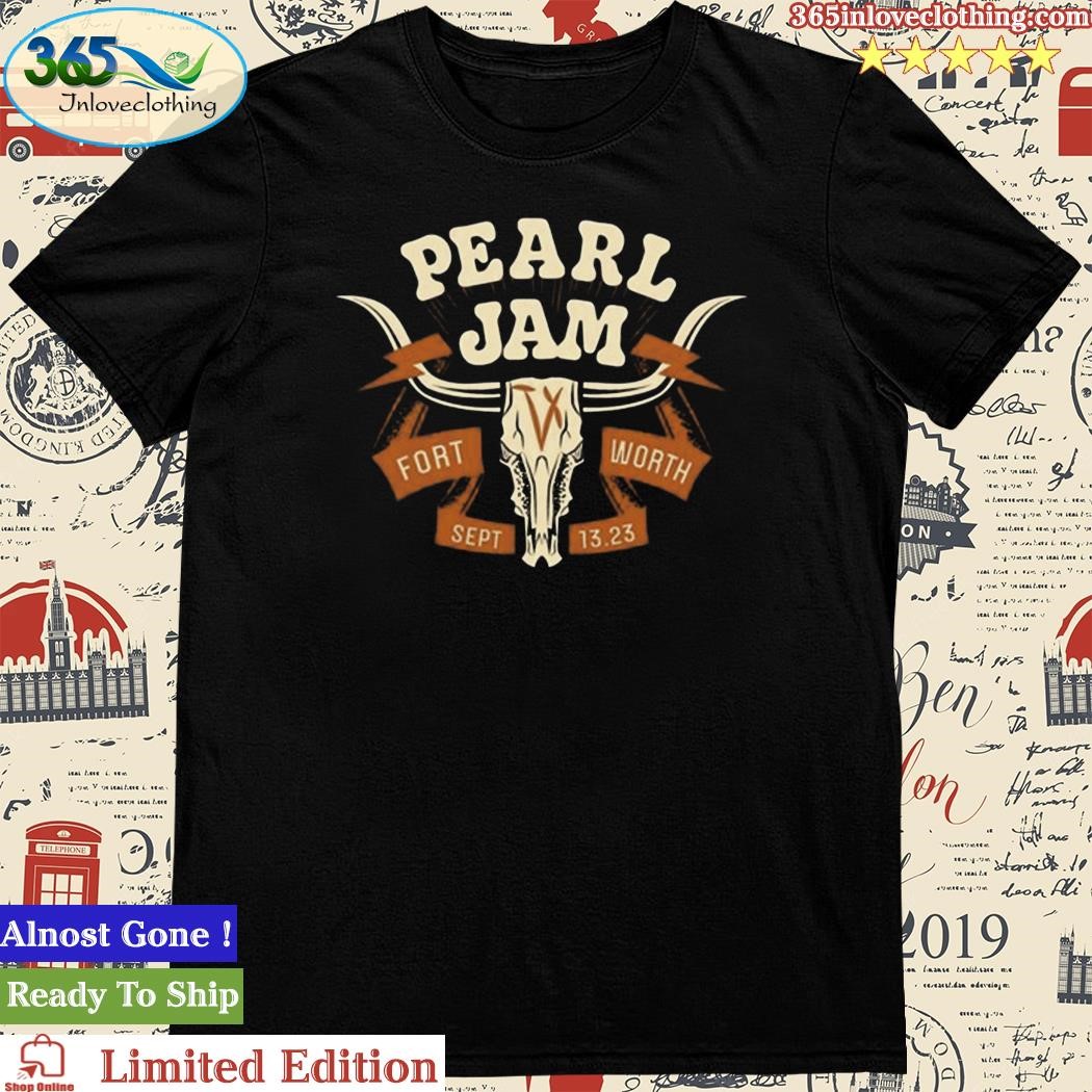 Pearl Jam Fort Worth, Texas September 13, 2023 Shirt, hoodie, sweater, long  sleeve and tank top